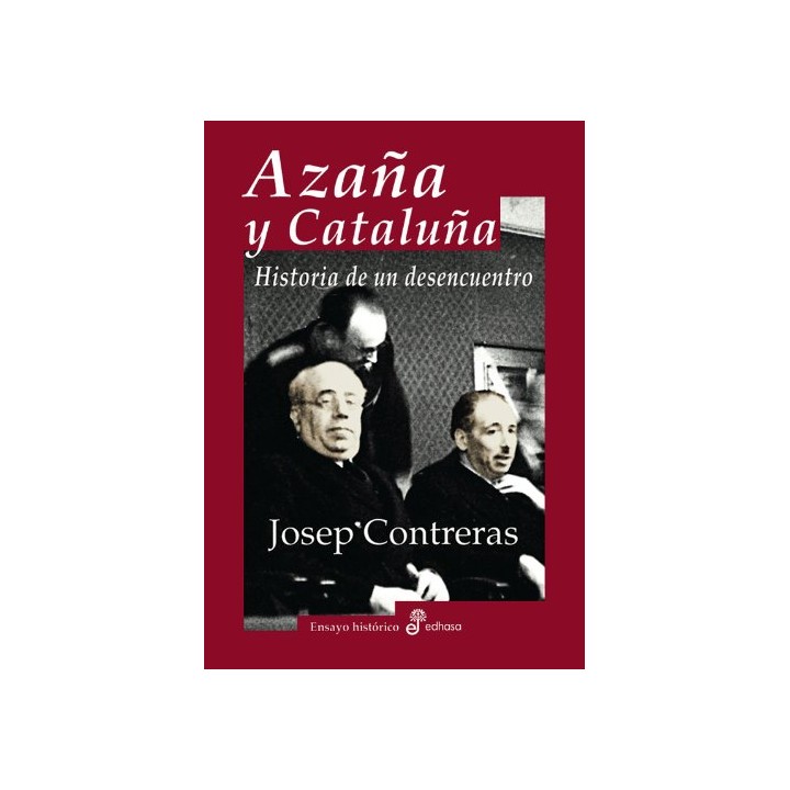 AZAÑA Y CATALUÑA. Historia de un desencuentro